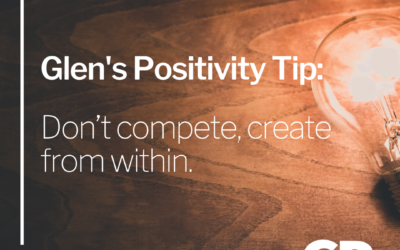 POSITIVITY TIP:  Don’t compete, create from within.