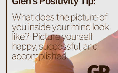 POSITIVITY TIP:  What does the picture of you inside your mind look like?  Picture yourself happy, successful, and accomplished.